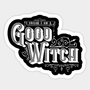 I Swear I Am A Good Witch -White & Black Sticker